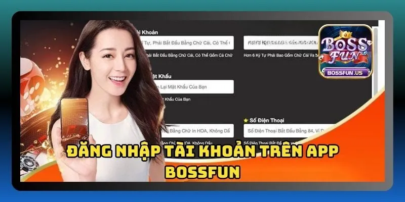 Đăng nhập Bossfun chỉ với 3 bước cực đơn giản, nhanh chóng 2 Đăng nhập tài khoản Bossfun trên ứng dụng
