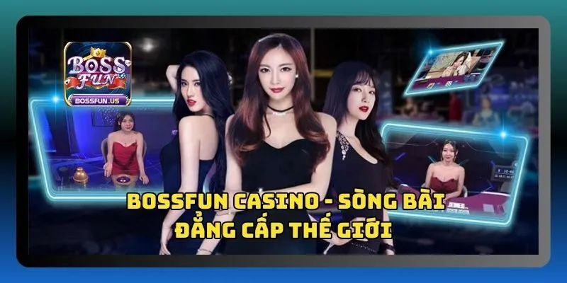 Bossfun casino - Sòng bài đẳng cấp, xanh chín siêu hấp dẫn 1 Giới thiệu về Bossfun casino