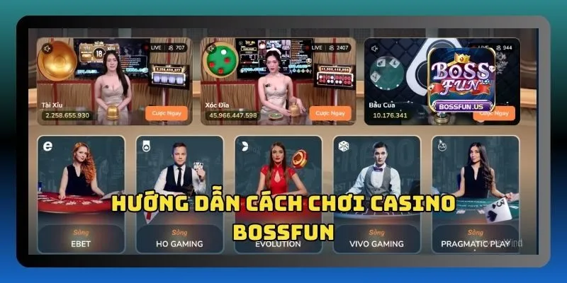 Bossfun casino - Sòng bài đẳng cấp, xanh chín siêu hấp dẫn 2 Hướng dẫn cách tham gia chơi casino tại Bossfun