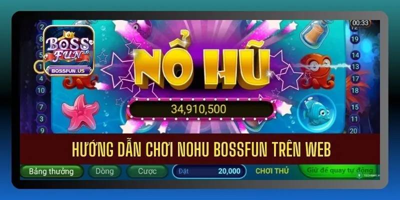 Nổ hũ Bossfun - Săn jackpot cực khủng, thắng lớn mỗi ngày 4 Hướng dẫn tham gia chơi nohu Bossfun trên web