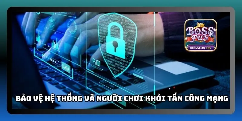 Chính sách bảo mật Bossfun bảo vệ quyền riêng tư người chơi 3 Mục đích bảo vệ hệ thống và người chơi khỏi tấn công mạng
