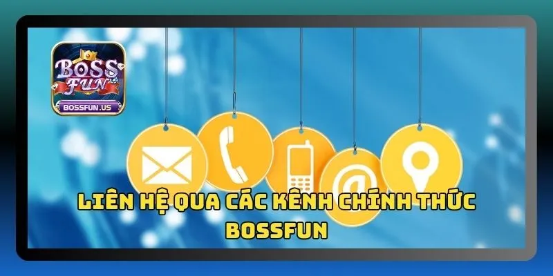 Liên hệ Bossfun - Kênh hỗ trợ chính thức, giải đáp nhanh chóng 3 Sử dụng các phương thức hỗ trợ chính thức của Bossfun