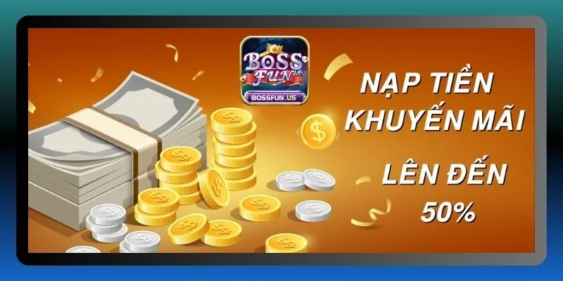 Khuyến mãi Bossfun - Cơ hội vàng nhận tiền siêu hấp dẫn 3 Tặng ưu đãi khi hội viên giao dịch nạp lần đầu