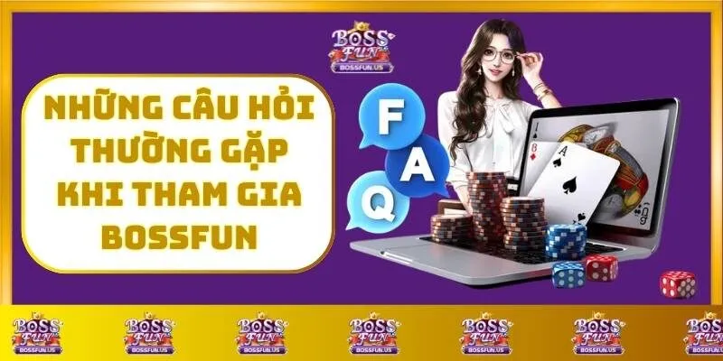 trang chủ 29 Những Câu Hỏi Thường Gặp Khi Tham Gia BossFun